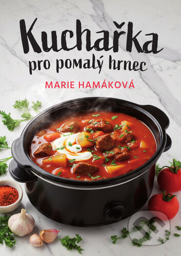 Kniha: Kuchařka pro pomalý hrnec (Marie Hamáková). Fortuna Libri ČR, 2026 Kniha: Kuchařka pro pomalý hrnec (Marie Hamáková). Fortuna Libri ČR, 2026