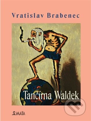 Kniha: Tančírna Waldek (Vratislav Brabenec). Maťa, 2026 Kniha: Tančírna Waldek (Vratislav Brabenec). Maťa, 2026