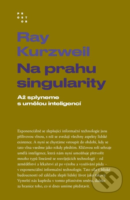 Kniha: Na prahu singularity (Ray Kurzweil). Prostor, 2026 Kniha: Na prahu singularity (Ray Kurzweil). Prostor, 2026