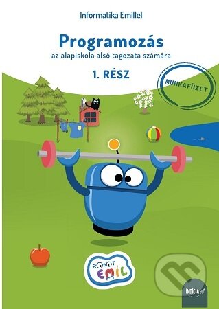 Kniha: Programozás az alapiskola alsó tagozata számára, 1. rész, munkafüzet (Indícia, s.r.o.). Indícia, s.r.o., 2024 Kniha: Programozás az alapiskola alsó tagozata számára, 1. rész, munkafüzet (Indícia, s.r.o.). Indícia, s.r.o., 2024