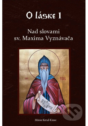 Kniha: Nad slovami sv. Maxima Vyznávača (Miron Keruľ-Kmec). Filokalia, 2026 Kniha: Nad slovami sv. Maxima Vyznávača (Miron Keruľ-Kmec). Filokalia, 2026