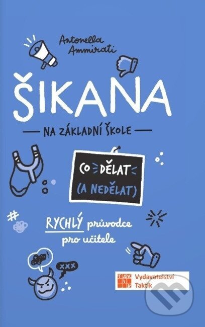 Kniha: Šikana - Co dělat (a nedělat) - Rychlý průvodce pro učitele (Antonella Ammirati). Taktik, 2026 Kniha: Šikana - Co dělat (a nedělat) - Rychlý průvodce pro učitele (Antonella Ammirati). Taktik, 2026