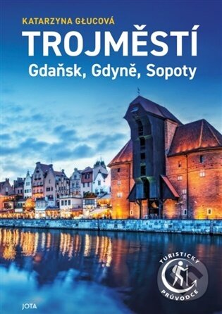 Kniha: Trojměstí: Gdaňsk, Gdyně, Sopoty (Katarzyna Głuc). Jota, 2026 Kniha: Trojměstí: Gdaňsk, Gdyně, Sopoty (Katarzyna Głuc). Jota, 2026