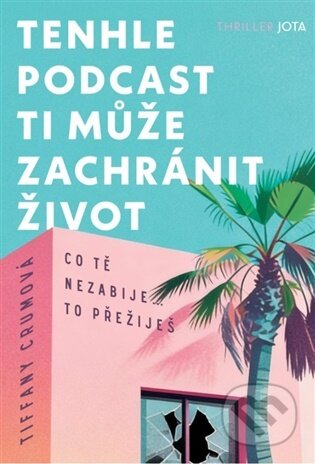 Kniha: Tenhle podcast ti může zachránit život (Tiffany Crumová). Jota, 2026 Kniha: Tenhle podcast ti může zachránit život (Tiffany Crumová). Jota, 2026