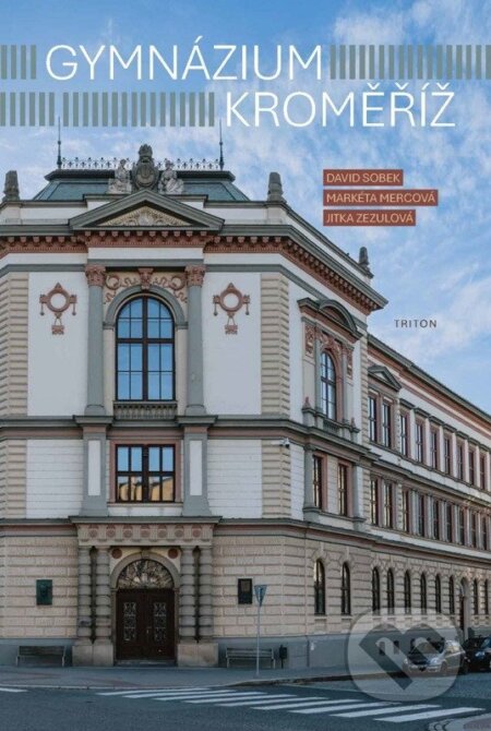 Kniha: Gymnázium Kroměříž (Markéta Mercová, Jitka Zezulová a David Sobek). Triton, 2026 Kniha: Gymnázium Kroměříž (Markéta Mercová, Jitka Zezulová a David Sobek). Triton, 2026