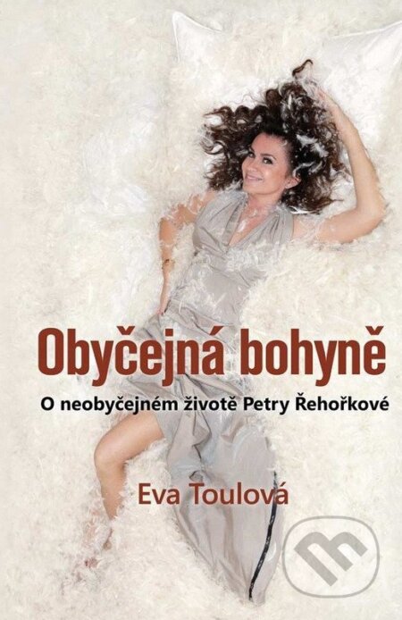 Kniha: Obyčejná bohyně - O neobyčejném životě Petry Řehořkové (Eva Toulová). Klika, 2026 Kniha: Obyčejná bohyně - O neobyčejném životě Petry Řehořkové (Eva Toulová). Klika, 2026