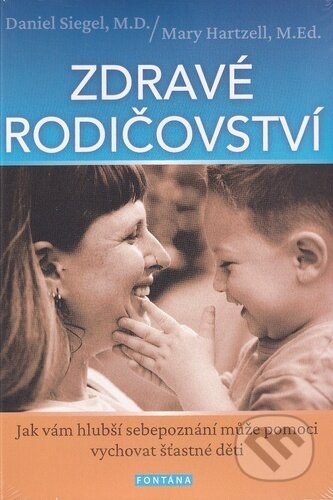 Kniha: Zdravé rodičovství (Daniel J. Siegel a Mary Hartzell). Fontána, 2026 Kniha: Zdravé rodičovství (Daniel J. Siegel a Mary Hartzell). Fontána, 2026