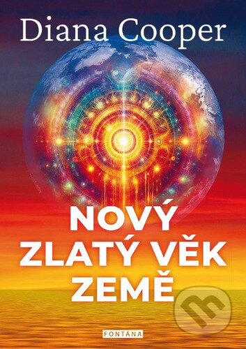 Kniha: Nový zlatý nový věk Země (Diana Cooper). Fontána, 2026 Kniha: Nový zlatý nový věk Země (Diana Cooper). Fontána, 2026