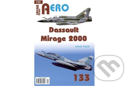 Kniha: AERO č.133 - Dassault Mirage 2000 (Jakub Fojtík). Jakab, 2026 Kniha: AERO č.133 - Dassault Mirage 2000 (Jakub Fojtík). Jakab, 2026