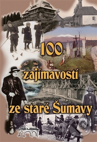 Kniha: 100 zajímavostí ze staré Šumavy (Tomáš Bernhardt). Starý most, 2026 Kniha: 100 zajímavostí ze staré Šumavy (Tomáš Bernhardt). Starý most, 2026