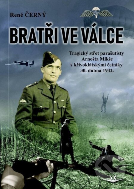 Kniha: Bratři ve válce - Tragický střet parašutisty Arnošta Mikše s křivoklátskými četníky 30. dubna 1942 (René Černý). Svět křídel, 2026 Kniha: Bratři ve válce - Tragický střet parašutisty Arnošta Mikše s křivoklátskými četníky 30. dubna 1942 (René Černý). Svět křídel, 2026