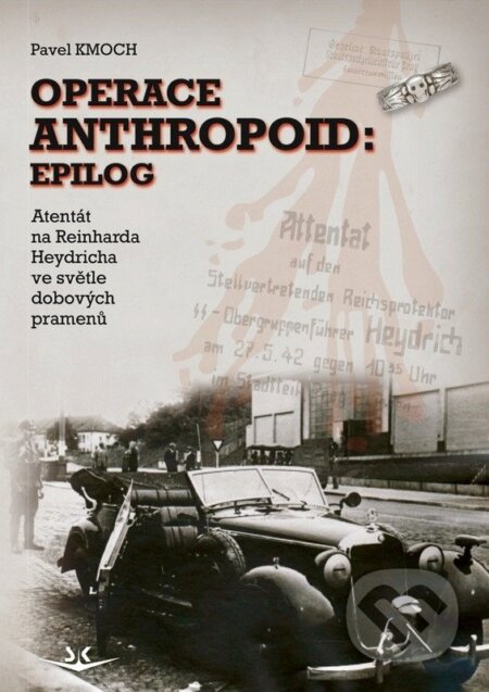 Kniha: Operace Anthropoid: Epilog - Atentát na Heydricha ve světle dobových pramenů (Pavel Kmoch). Svět křídel, 2026 Kniha: Operace Anthropoid: Epilog - Atentát na Heydricha ve světle dobových pramenů (Pavel Kmoch). Svět křídel, 2026