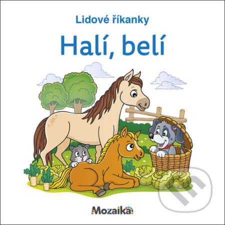 Kniha: Lidové říkanky Halí, belí (Mozaik). Mozaik, 2023 Kniha: Lidové říkanky Halí, belí (Mozaik). Mozaik, 2023