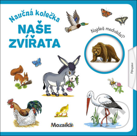 Kniha: Naučná kolečka Naše zvířata (Mozaik). Mozaik, 2020 Kniha: Naučná kolečka Naše zvířata (Mozaik). Mozaik, 2020