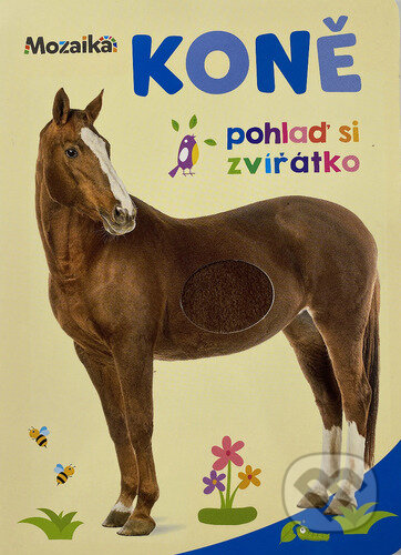 Kniha: Koně Pohlaď si zvířátko (Mozaik). Mozaik, 2024 Kniha: Koně Pohlaď si zvířátko (Mozaik). Mozaik, 2024