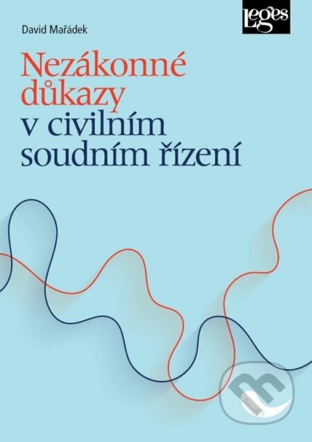 Kniha: Nezákonné důkazy v civilním soudním řízení (David Mařádek). Leges, 2026 Kniha: Nezákonné důkazy v civilním soudním řízení (David Mařádek). Leges, 2026