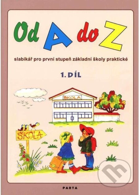Kniha: Od A do Z: Slabikář pro 1. stupeň ZŠ praktické,1. díl (Dana Dvořáková). Parta Kniha: Od A do Z: Slabikář pro 1. stupeň ZŠ praktické,1. díl (Dana Dvořáková). Parta