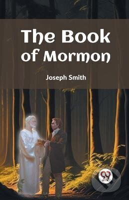 Kniha: Book of Mormon (Joseph Smith). Independently Published, 2023 Kniha: Book of Mormon (Joseph Smith). Independently Published, 2023