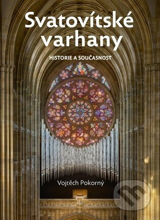 Kniha: Svatovítské varhany (Vojtěch Pokorný). Muzeum Karlova mostu, 2026 Kniha: Svatovítské varhany (Vojtěch Pokorný). Muzeum Karlova mostu, 2026