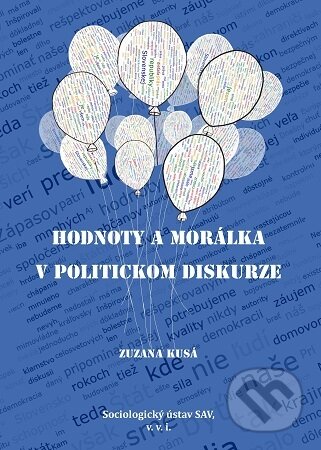 Kniha: Hodnoty a morálka v politickom diskurze (Zuzana Kusá). Sociologický ústav SAV, 2025 Kniha: Hodnoty a morálka v politickom diskurze (Zuzana Kusá). Sociologický ústav SAV, 2025