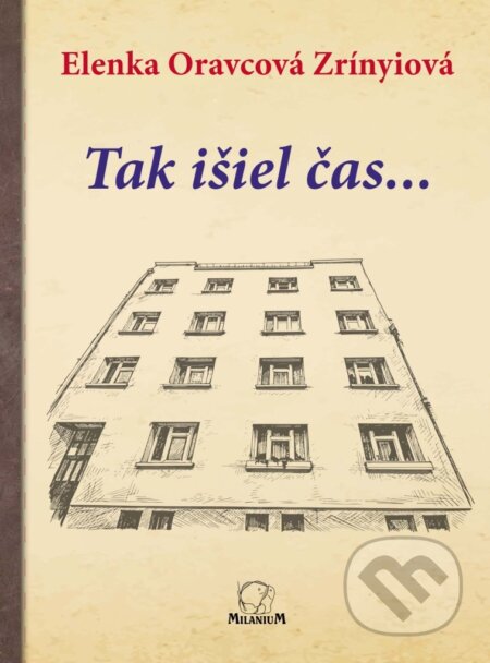 Kniha: Tak išiel čas (Elenka Oravcová Zrínyiová). MilaniuM, 2026 Kniha: Tak išiel čas (Elenka Oravcová Zrínyiová). MilaniuM, 2026