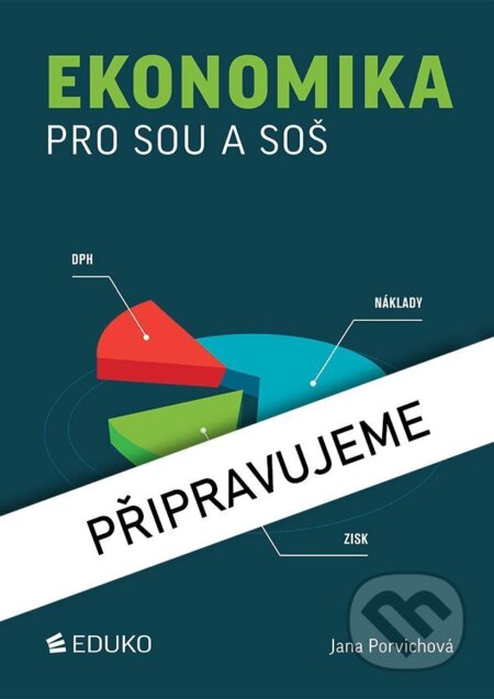 Kniha: Ekonomika pro SOU a SOŠ (Jana Porvichová). Eduko, 2026 Kniha: Ekonomika pro SOU a SOŠ (Jana Porvichová). Eduko, 2026