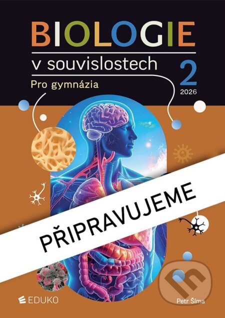 Kniha: Biologie v souvislostech 2 pro gymnázia (Petr Šíma). Eduko, 2026 Kniha: Biologie v souvislostech 2 pro gymnázia (Petr Šíma). Eduko, 2026
