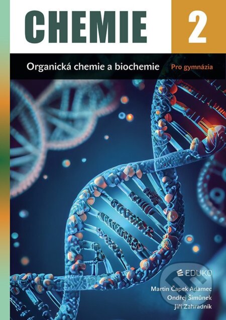 Kniha: Chemie 2 - Organická chemie a biochemie pro gymnázia (Martin Čapek Adamec). Eduko Kniha: Chemie 2 - Organická chemie a biochemie pro gymnázia (Martin Čapek Adamec). Eduko