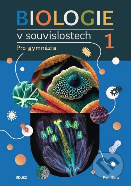 Kniha: Biologie v souvislostech 1 (Petr Šíma). Eduko, 2026 Kniha: Biologie v souvislostech 1 (Petr Šíma). Eduko, 2026