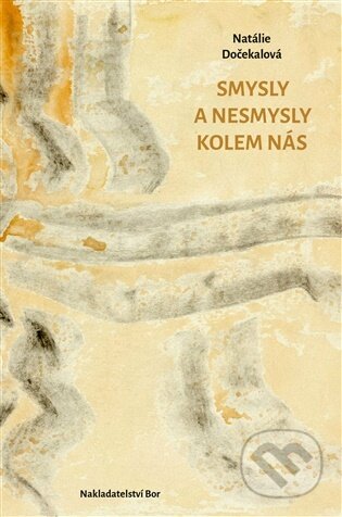 Kniha: Smysly a nesmysly kolem nás (Natálie Dočekalová). Nakladatelství Bor, 2026 Kniha: Smysly a nesmysly kolem nás (Natálie Dočekalová). Nakladatelství Bor, 2026