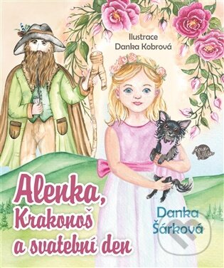 Kniha: Alenka, Krakonoš a svatební den (Danka Šárková). Anahita, 2026 Kniha: Alenka, Krakonoš a svatební den (Danka Šárková). Anahita, 2026