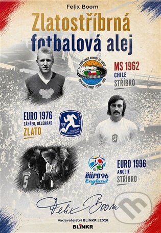 Kniha: Zlatostříbrná fotbalová alej (Felix Boom). Blinkr, 2026 Kniha: Zlatostříbrná fotbalová alej (Felix Boom). Blinkr, 2026
