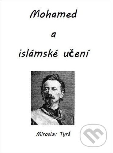 Kniha: Mohamed a islámské učení (Miroslav Tyrš). , 2025 Kniha: Mohamed a islámské učení (Miroslav Tyrš). , 2025