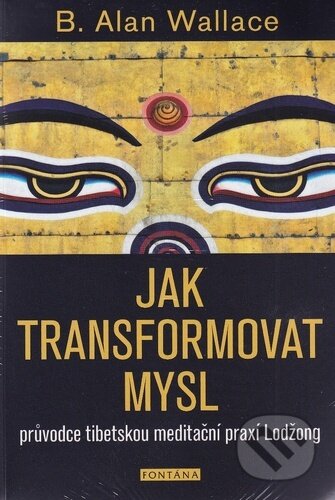 Kniha: Jak transformovat mysl (B. Alan Wallace). Fontána, 2026 Kniha: Jak transformovat mysl (B. Alan Wallace). Fontána, 2026