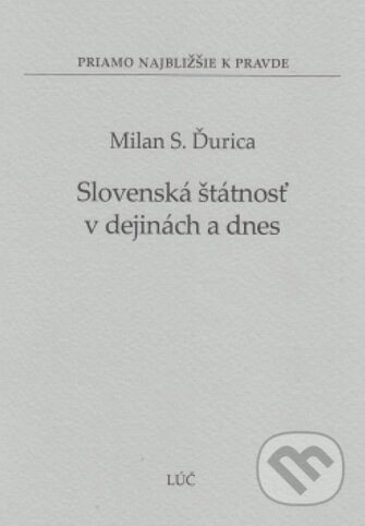 Kniha: Slovenská štátnosť v dejinách a dnes (Milan S. Ďurica). , 2012 Kniha: Slovenská štátnosť v dejinách a dnes (Milan S. Ďurica). , 2012