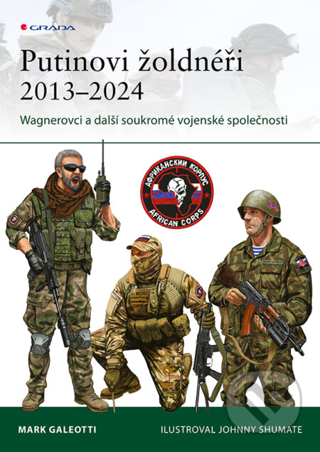 Kniha: Putinovi žoldnéři 2013–24 (Mark Galeotti). Grada, 2026 Kniha: Putinovi žoldnéři 2013–24 (Mark Galeotti). Grada, 2026