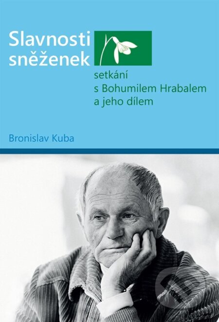 Kniha: Slavnosti sněženek - setkání s Bohumilem Hrabalem a jeho dílem (Bronislav Kuba). , 2026 Kniha: Slavnosti sněženek - setkání s Bohumilem Hrabalem a jeho dílem (Bronislav Kuba). , 2026