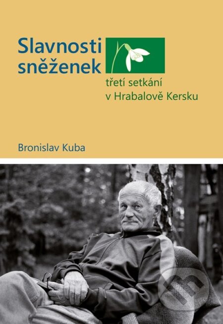 Kniha: Slavnosti sněženek - třetí setkání v Hrabalově Kersku (Bronislav Kuba). , 2026 Kniha: Slavnosti sněženek - třetí setkání v Hrabalově Kersku (Bronislav Kuba). , 2026