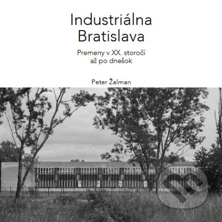 Kniha: Industriálna Bratislava (Peter Žalman). , 2026 Kniha: Industriálna Bratislava (Peter Žalman). , 2026