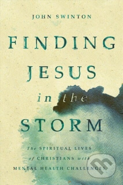 Kniha: FINDING JESUS IN THE STORM (Swinton John). SPCK, 2020 Kniha: FINDING JESUS IN THE STORM (Swinton John). SPCK, 2020