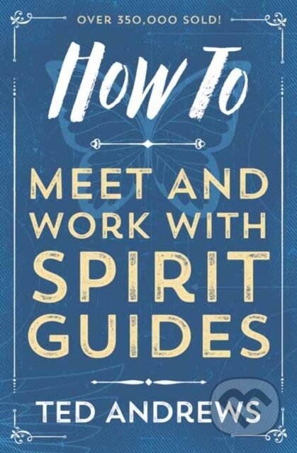 Kniha: How To Meet and Work with Spirit Guides (Ted Andrews). Llewellyn Publications, 2018 Kniha: How To Meet and Work with Spirit Guides (Ted Andrews). Llewellyn Publications, 2018