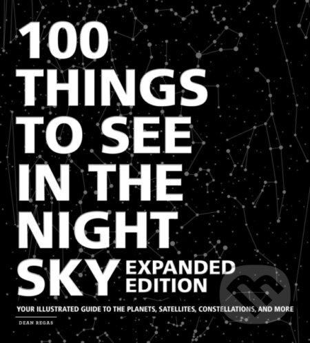 Kniha: 100 Things to See in the Night Sky, Expanded Edition (Dean Regas). Adams Media, 2020 Kniha: 100 Things to See in the Night Sky, Expanded Edition (Dean Regas). Adams Media, 2020