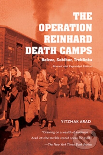 Kniha: The Operation Reinhard Death Camps, Revised and Expanded Edition (Yitzhak Arad). Indiana University Press, 2018 Kniha: The Operation Reinhard Death Camps, Revised and Expanded Edition (Yitzhak Arad). Indiana University Press, 2018