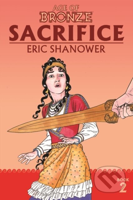 Kniha: Age of Bronze Volume 2: Sacrifice (New Edition) (Eric Shanower). Image Comics, 2020 Kniha: Age of Bronze Volume 2: Sacrifice (New Edition) (Eric Shanower). Image Comics, 2020