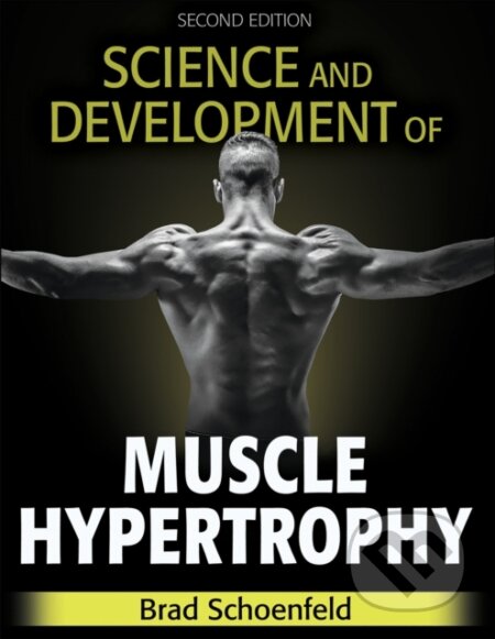 Kniha: Science and Development of Muscle Hypertrophy (Brad J. Schoenfeld). Human Kinetics, 2020 Kniha: Science and Development of Muscle Hypertrophy (Brad J. Schoenfeld). Human Kinetics, 2020