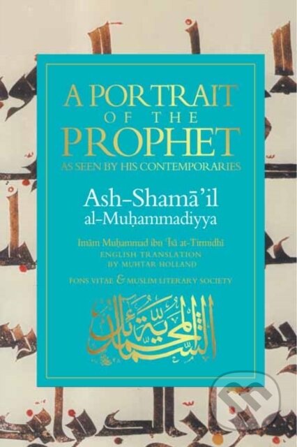 Kniha: A Portrait of a Prophet (Imam Muhammad ibn Isa at-Tirmidhi). , 2018 Kniha: A Portrait of a Prophet (Imam Muhammad ibn Isa at-Tirmidhi). , 2018