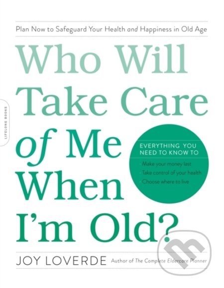 Kniha: Who Will Take Care of Me When I'm Old? (Joy Loverde). Da Capo, 2017 Kniha: Who Will Take Care of Me When I'm Old? (Joy Loverde). Da Capo, 2017