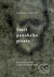 Kniha: Smrt panského písaře (Ladislav Miček). Studio dokument a forma, 2013 Kniha: Smrt panského písaře (Ladislav Miček). Studio dokument a forma, 2013