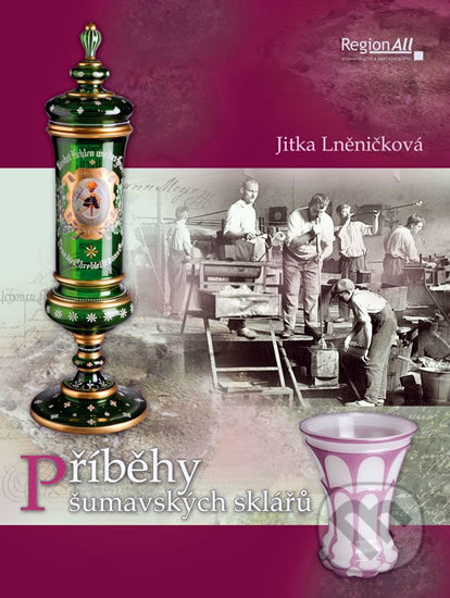 Kniha: Příběhy šumavských sklářů (Jitka Lněničková). , 2011 Kniha: Příběhy šumavských sklářů (Jitka Lněničková). , 2011