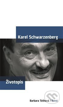 Kniha: Karel Schwarzenberg - životopis (Barbara Tóthová). Torst, 2007 Kniha: Karel Schwarzenberg - životopis (Barbara Tóthová). Torst, 2007